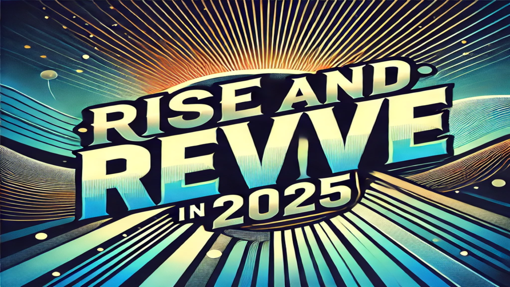 Kick-off the new year to Rise and Revive in 2025!